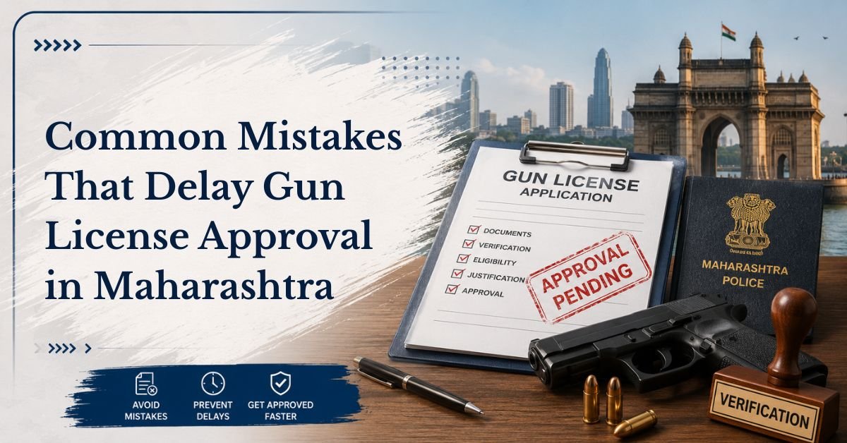 Common mistakes that delay gun license approval in maharashtra