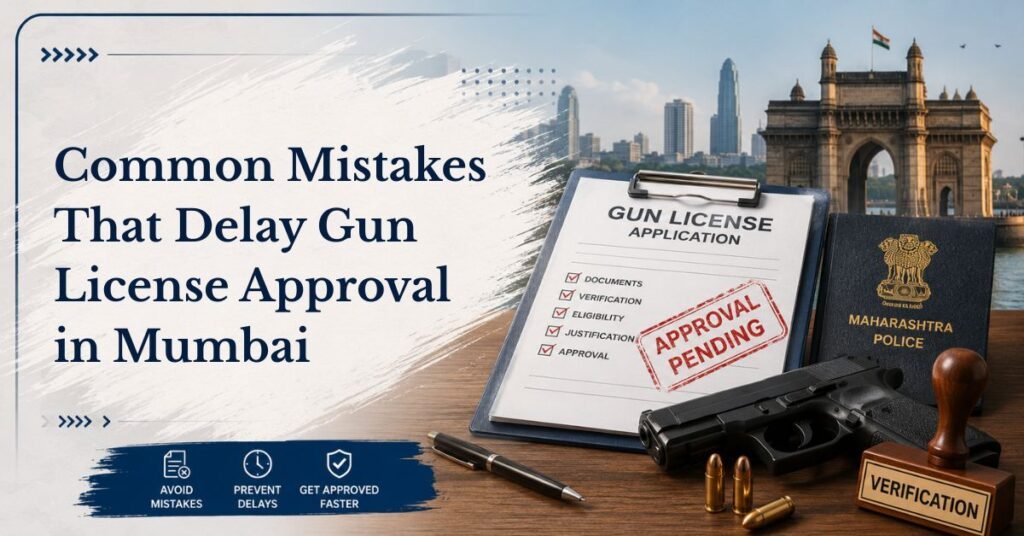 Common mistakes that delay gun license approval in mumbai