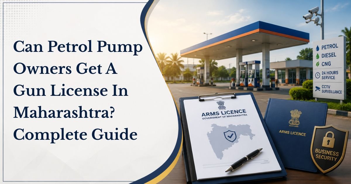 Can petrol pump owners get an arms license in maharashtra complete guide