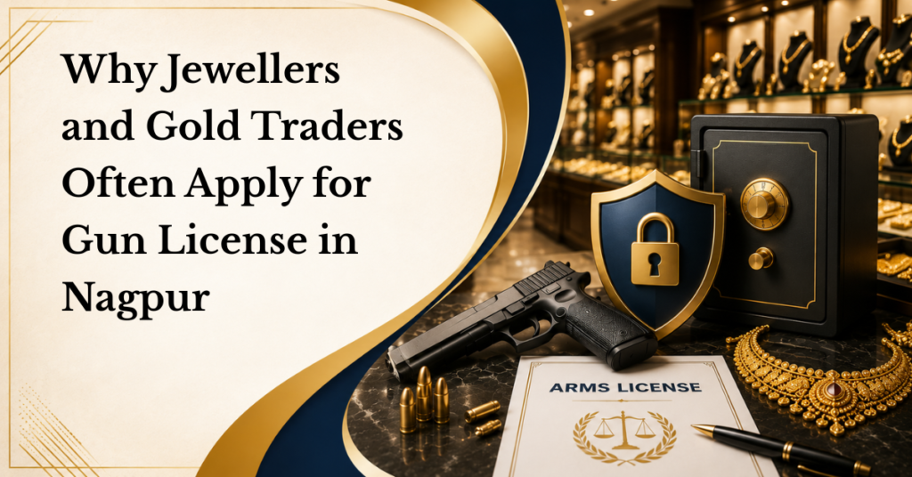 Why Jewellers And Gold Traders Often Apply For A Gun License In Nagpur 13 Why jewellers and gold traders often apply for a gun license in nagpur